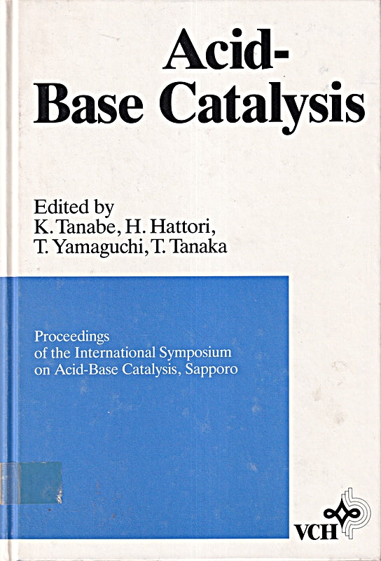 Acid-Base Catalysis: Proceedings of the International Symposion on Acid-Base Catalysis  Sapporo: International Symposium Proceedings