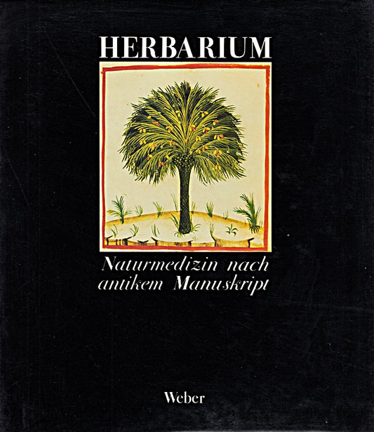 Herbarium .- Naturmedizin nach antikem Manuskript (Codex 4182 der Bibliotheka Casanatense. Theatrum Sanitatis.Liber magistri Ububchassym de Baldach )