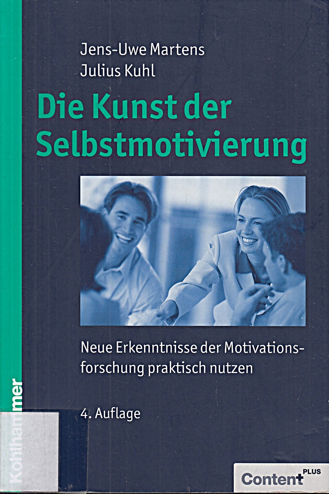 Die Kunst der Selbstmotivierung: Neue Erkenntnisse der Motivationsforschung praktisch nutzen