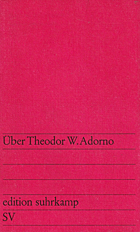 Über Theodor W. Adorno  Mit Beiträgen von Kurt Oppens  Hans Kudszus  Jürgen Habermas  Bernard Willms  Hermann Schweppenhäuser  Ulrich Sonnemann 