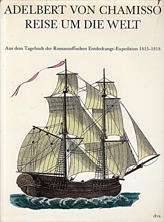 Adalbert von Chamisso - Reise um die Welt - Aus dem Tagebuch der Romanzoffischen Entdeckungs-Expedition 1815 - 1818 - mit zeitgenössischen Illustrationen