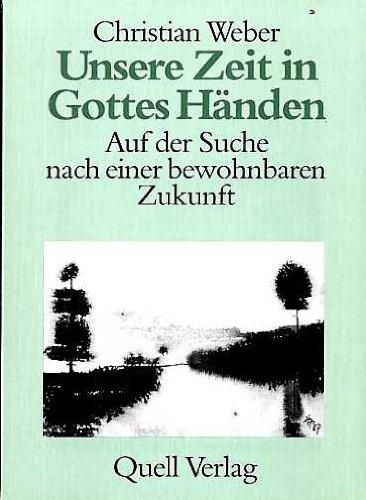 Unsere Zeit in Gottes Händen: Auf der Suche nach einer bewohnbaren Zukunft