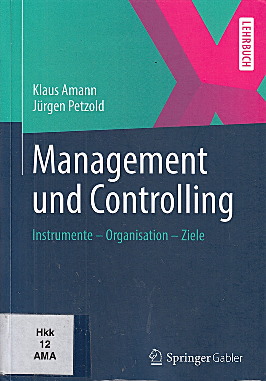 Management und Controlling: Instrumente - Organisation - Ziele