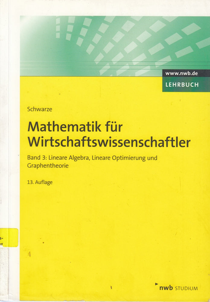 Mathematik für Wirtschaftswissenschaftler  Band 3: Lineare Algebra  Lineare Optimierung und Graphentheorie. (NWB Studium Betriebswirtschaft)