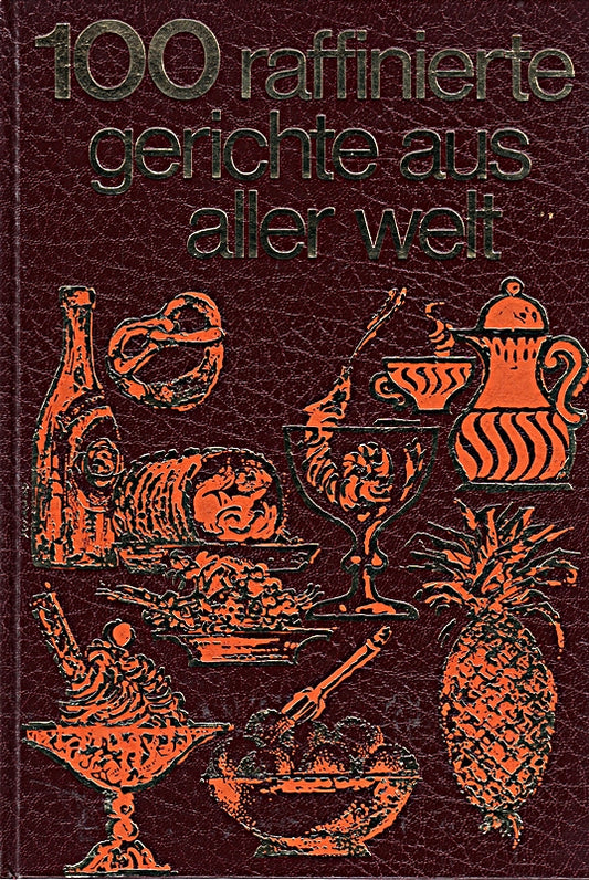 100 raffinierte Gerichte aus aller Welt (Sondereinband) [Bebilderte Sigloch Edition] (Ernährungs-Ratgeber)