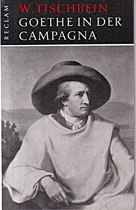 W. Tischbein : Goethe in der Campagna. Einführung von Christian Beutler: Bildenden Kunst in Reclams Universal Bibliothek Band Nr. : Nr. 83 / B 9083.