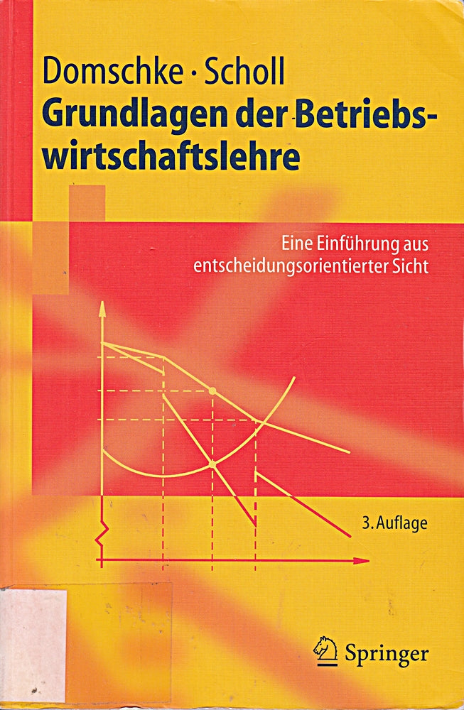 Grundlagen der Betriebswirtschaftslehre: Eine Einführung aus entscheidungsorientierter Sicht (Springer-Lehrbuch)