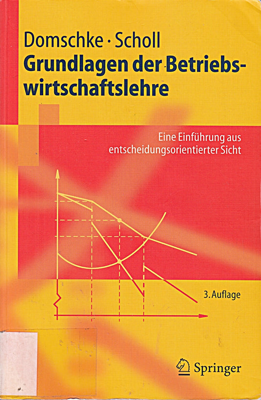 Grundlagen der Betriebswirtschaftslehre: Eine Einführung aus entscheidungsorientierter Sicht (Springer-Lehrbuch)