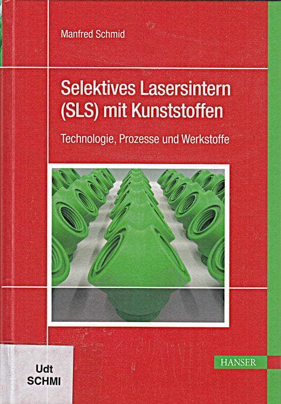 Selektives Lasersintern (SLS) mit Kunststoffen: Technologie  Prozesse und Werkstoffe