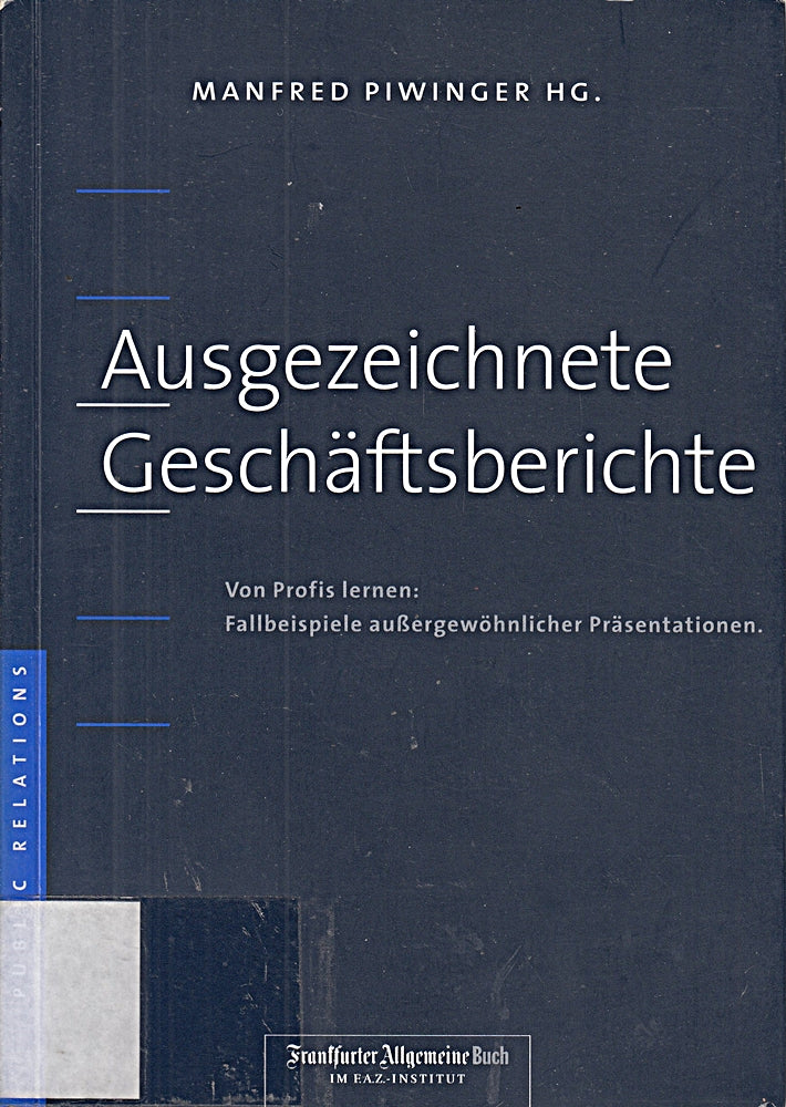 Ausgezeichnete Geschaeftsberichte. Von Profis lernen: Fallbeispiele aussergewoehnlicher Praesentationen