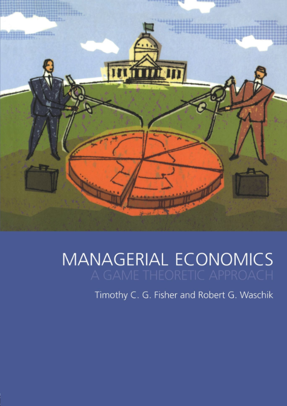 Managerial Economics: A Game Theoretic Approach