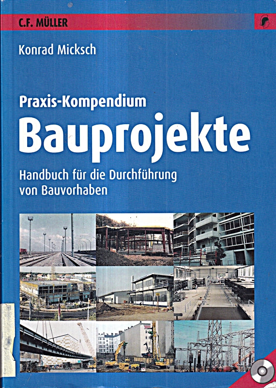 Praxis-Kompendium Bauprojekte: Handbuch für die Durchführung von Bauvorhaben. Mit CD-ROM