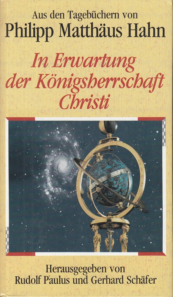 In Erwartung der Königsherrschaft Christi: Aus den Tagebüchern von Philipp Matthäus Hahn. Hrsg. v. Gerhard Schäfer u. Rudolf Paulus