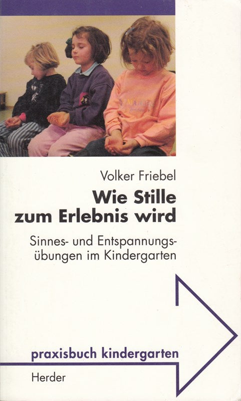 Wie Stille zum Erlebnis wird. Sinnes- und Entspannungsübungen im Kindergarten