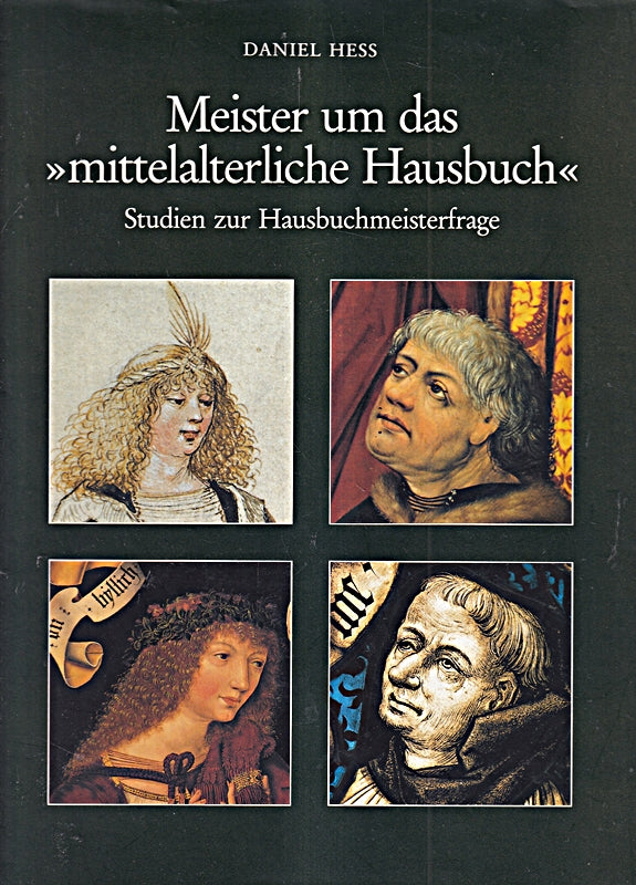 Meister um das 'Mittelalterliche Hausbuch': Studien zur Hausbuchmeisterfrage