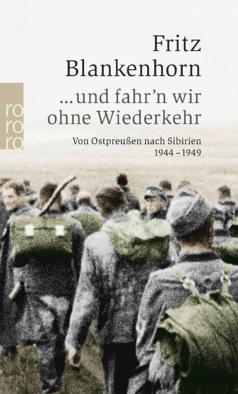 ... und fahr'n wir ohne Wiederkehr: Von Ostpreußen nach Sibirien 1944 - 1949