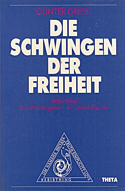 Die Schwingen der Freiheit: Rebirthing - die Wiedergeburt der Lebensfreude