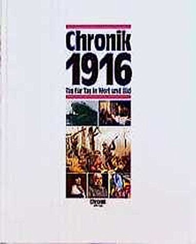 Chronik 1916 (Chronik / Bibliothek des 20. Jahrhunderts. Tag für Tag in Wort und Bild)