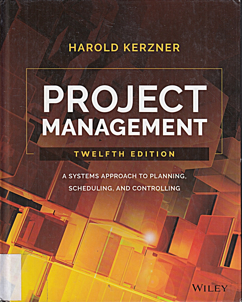 Project Management: A Systems Approach to Planning  Scheduling  and Controlling