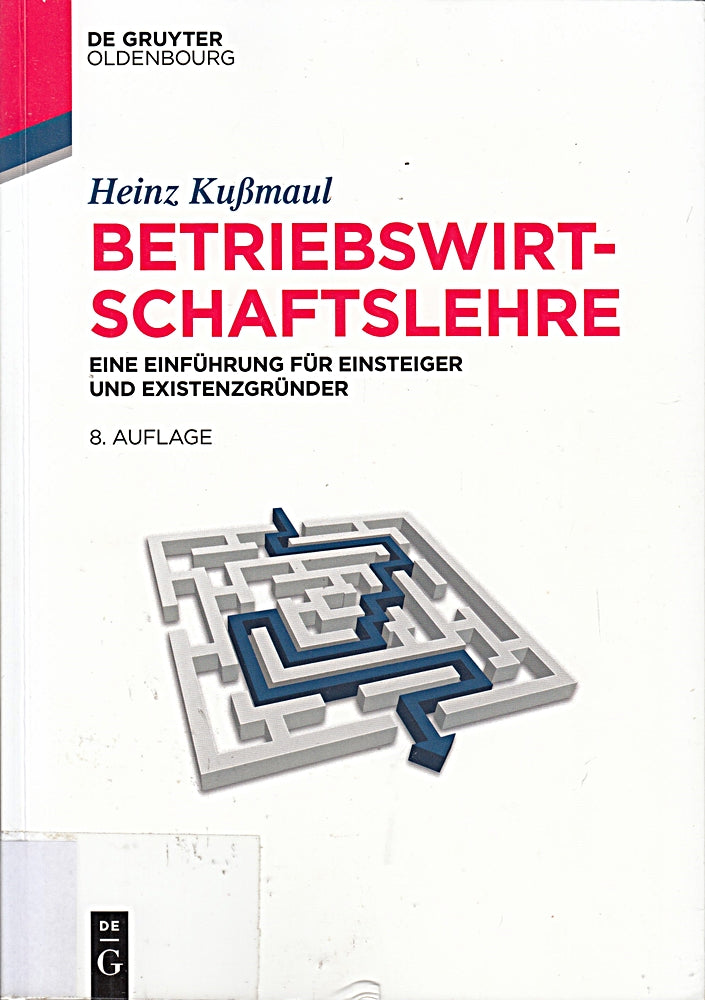 Betriebswirtschaftslehre: Eine Einführung für Einsteiger und Existenzgründer (Lehr- und Handbücher der Betriebswirtschaftslehre)