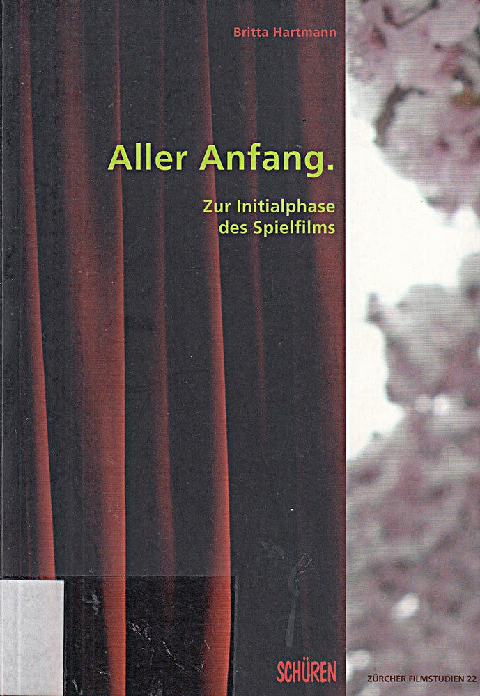 Aller Anfang: Zur Initialphase des Spielfilms (Zürcher Filmstudien)