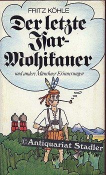 Der letzte Isar-Mohikaner und andere Münchener Erinnerungen.