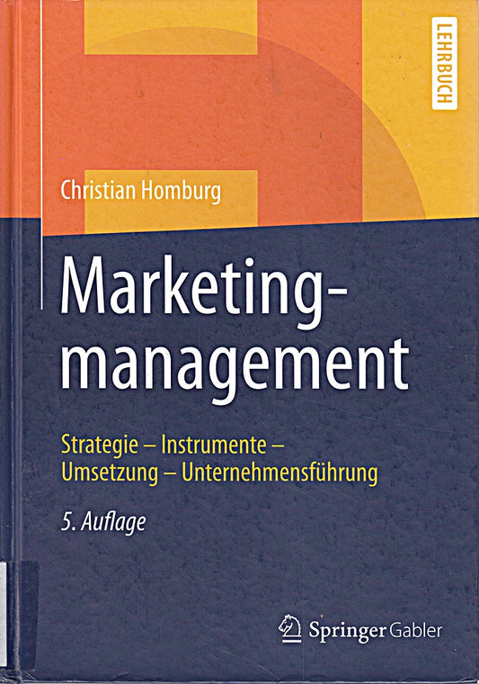 Marketingmanagement: Strategie - Instrumente - Umsetzung - Unternehmensführung