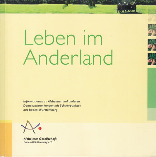 Leben im Anderland. Informationen zu Alzheimer und anderen Demenzerkrankungen mit Schwerpunkten aus Baden-Württemberg