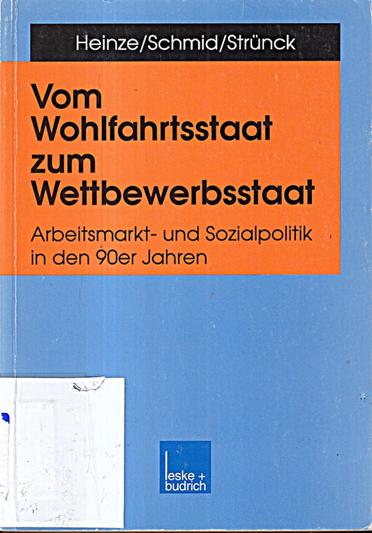 Vom Wohlfahrtsstaat zum Wettbewerbsstaat. Arbeitsmarkt- und Sozialpolitik in den 90er Jahren