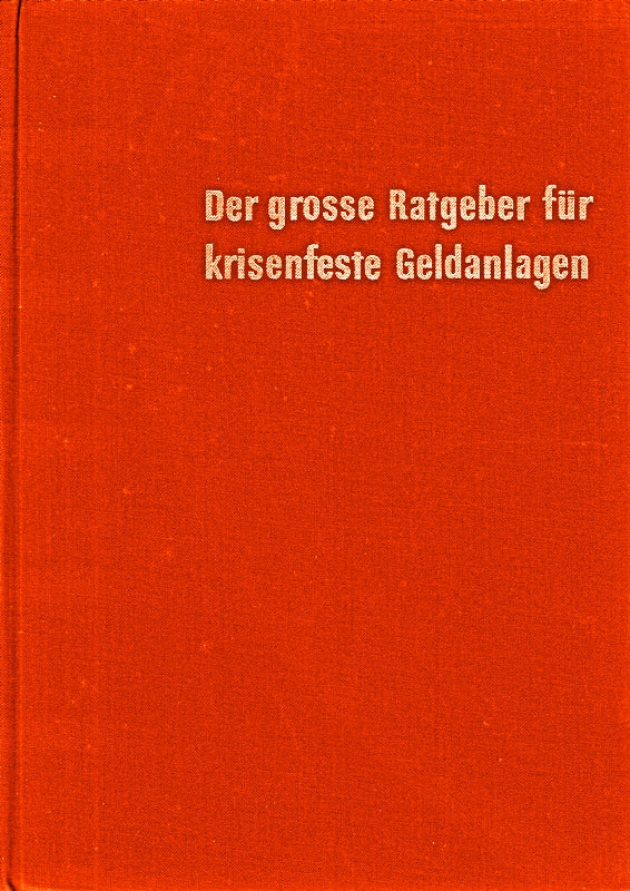 Der grosse Ratgeber für krisenfeste Geldanlagen