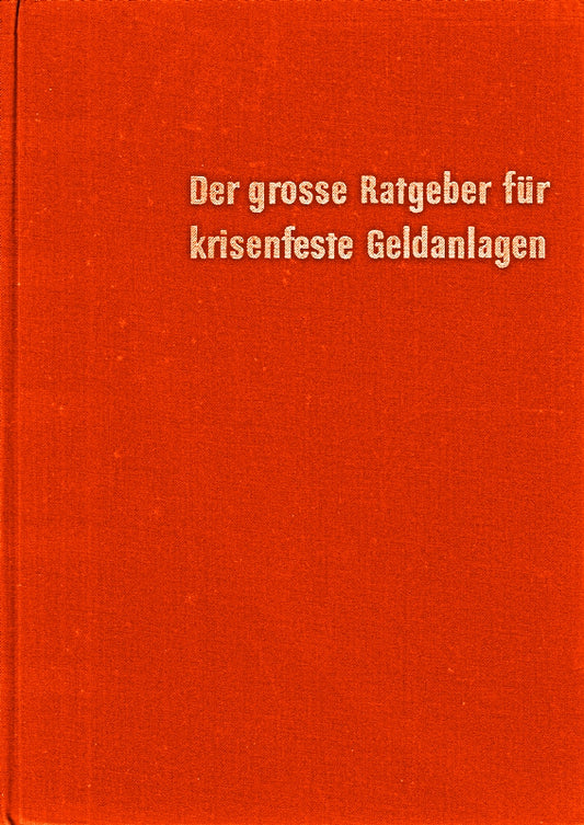 Der grosse Ratgeber für krisenfeste Geldanlagen