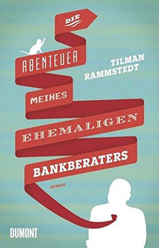 Die Abenteuer meines ehemaligen Bankberaters: Roman