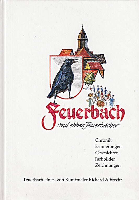 Feuerbach ond ebbes Feuerbächer - Auszüge aus der Chronik  Erinnerungen  Farbbilder  Zeichnungen  Geschichten.