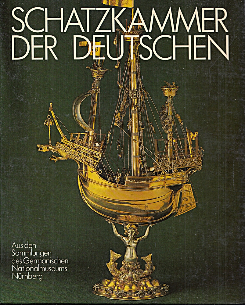 Schatzkammer der Deutschen . Aus den Sammlungen des Germanischen Nationalmuseums Nürnberg .