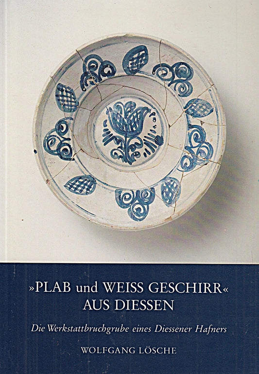 'PLAB und WEISS GESCHIRr' AUS DIESSEN  die Werkstattbruchbude eines Diessener Hafners