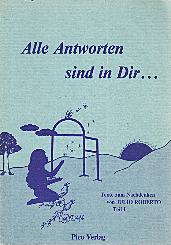 Alle Antworten sind in Dir......Texte zum Nachdenken  Teil I.