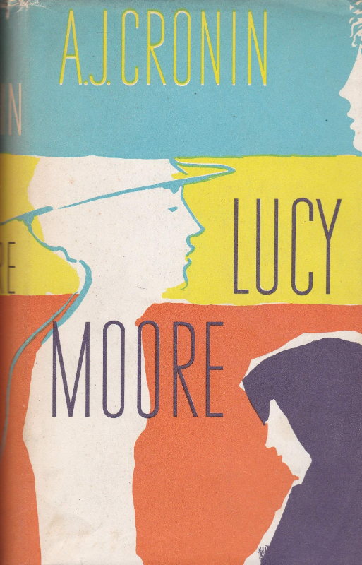 Lucy Moore : Drei Lieben. A. J. Cronin. Autor. Übers. aus d. Engl. von Richard Hoffmann