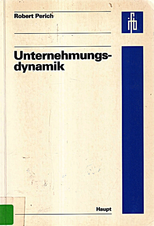 Unternehmungsdynamik. Zur Entwicklungsfähigkeit von Organisationen aus zeitlich-dynamischer Sicht