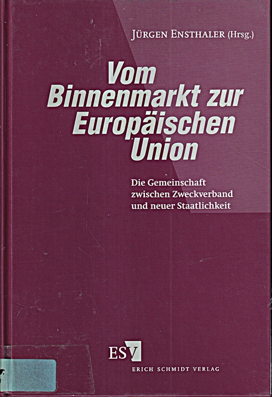 Vom Binnenmarkt zur Europäischen Union: Die Gemeinschaft zwischen Zweckverband und neuer Staatlichkeit