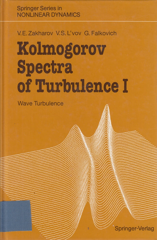 Kolmogorov Spectra of Turbulence I: Wave Turbulence (Springer Series in Nonlinear Dynamics)