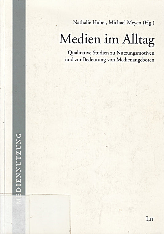 Medien im Alltag: Qualitative Studien zu Nutzungsmotiven und zur Bedeutung von Medienangeboten (Mediennutzung)