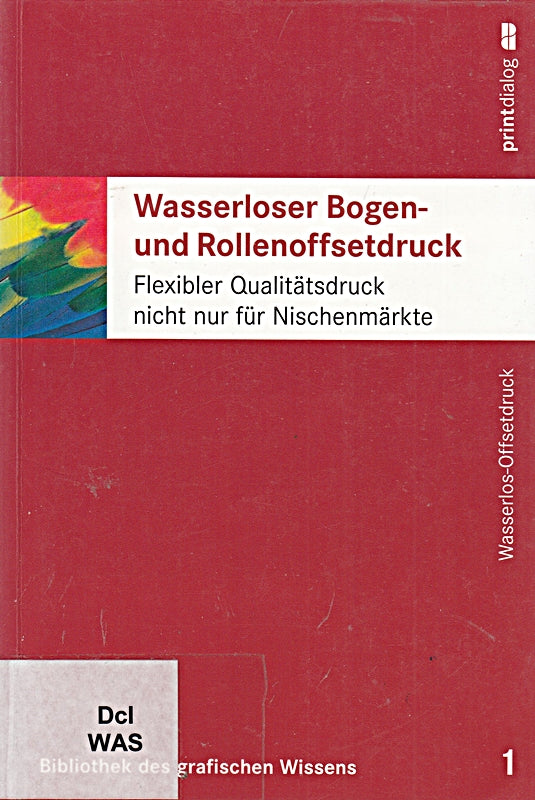 Wasserloser Bogen- und Rollenstoffdruck - Flexibler Qualitätsdruck nicht nur für Nischenmärkte (Bibliothek des grafischen Wissens  Band 1)