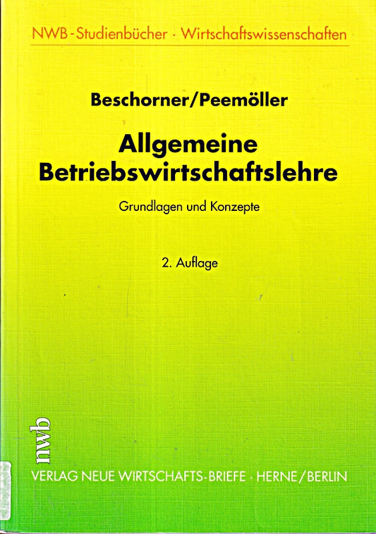Allgemeine Betriebswirtschaftslehre: Grundlagen und Konzepte - Eine Einführung in die Allgemeine Betriebswirtschaftslehre unter Berücksichtigung von Ökologie und EDV