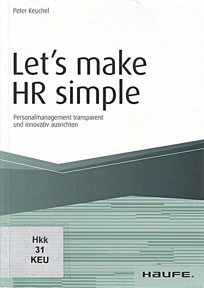 Let's make HR simple: Personalmanagement transparent und innovativ ausrichten (Haufe Fachbuch)