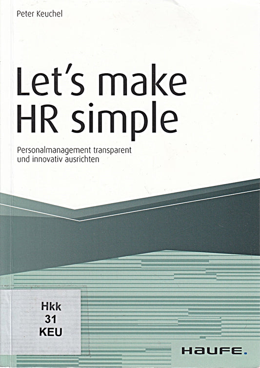 Let's make HR simple: Personalmanagement transparent und innovativ ausrichten (Haufe Fachbuch)