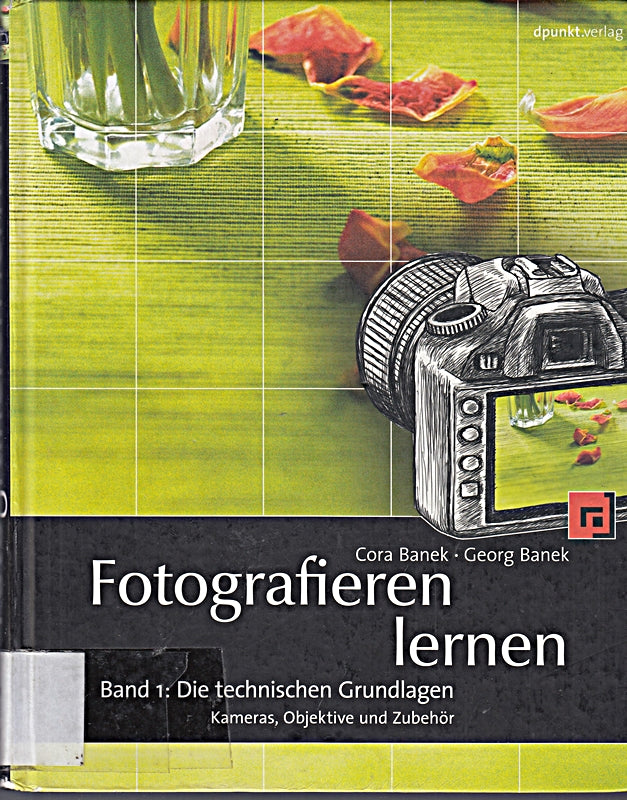 Fotografieren lernen: Band 1: Die technischen Grundlagen. Kameras  Objektive und Zubehör