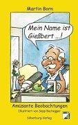 Mein Name ist Gießbert: Amüsante Beobachtungen: Amüsante Beobachtungen. 50 neue Glossen von Gießbert  der SWR4-Kultfigur