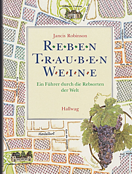 Reben  Trauben  Weine. Ein Führer durch die Rebsorten der Welt