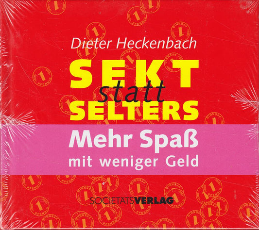 Sekt statt Selters. Mehr Spaß mit weniger Geld.: Besser leben mit weniger Geld