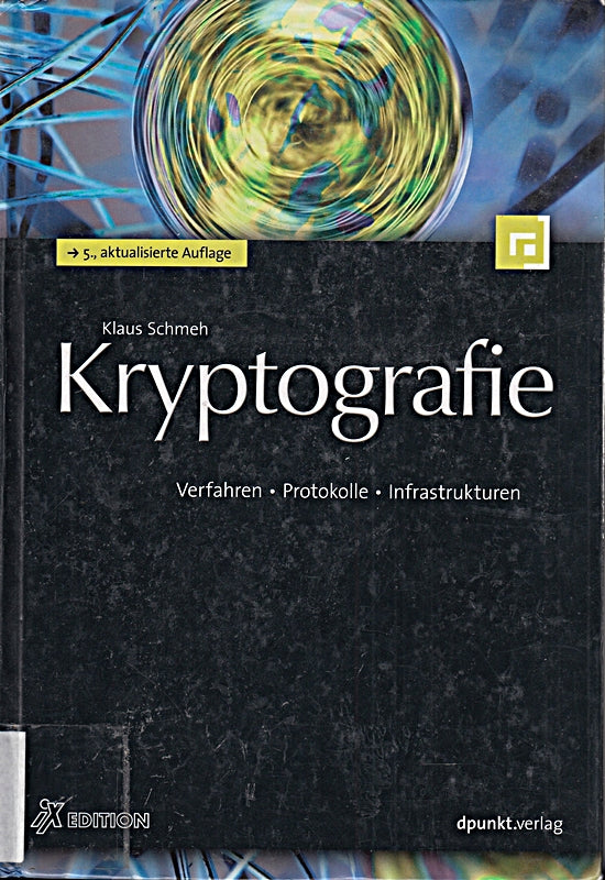 Kryptografie: Verfahren  Protokolle  Infrastrukturen (iX-Edition)